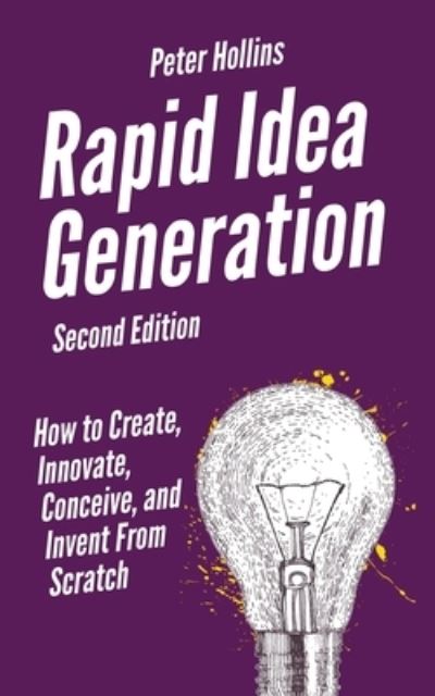 Cover for Peter Hollins · Rapid Idea Generation: How to Create, Innovate, Conceive, and Invent From Scratch (Paperback Book) (2020)