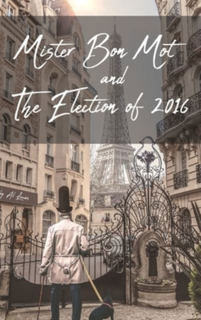 Cover for Al Lucas · Mister Bon Mot and The Election of 2016 (Hardcover Book) (2020)