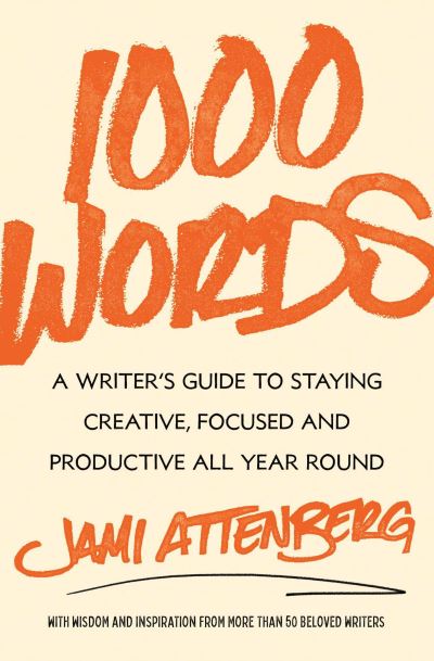 Cover for Jami Attenberg · 1000 Words: A Writer's Guide to Staying Creative, Focused, and Productive All Year Round (Gebundenes Buch) (2024)