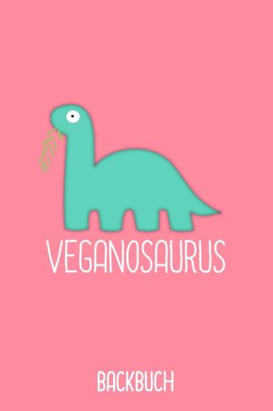 Cover for Fraulein Backen · Veganosaurus Backbuch (Taschenbuch) (2019)