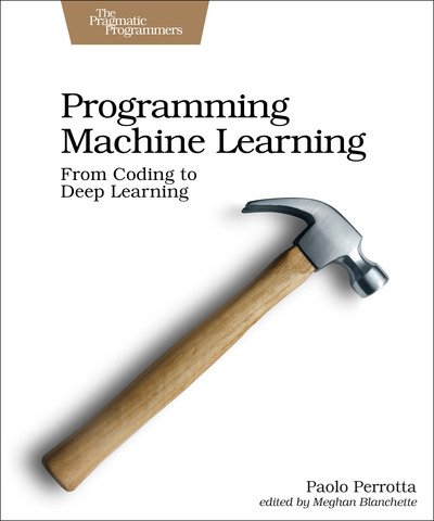 Cover for Paolo Perrotta · Programming Machine Learning: From Coding to Deep Learning (Paperback Book) (2020)