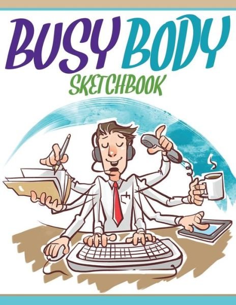 Cover for Speedy Publishing Llc · Busy Body Sketchbook (Paperback Book) (2015)