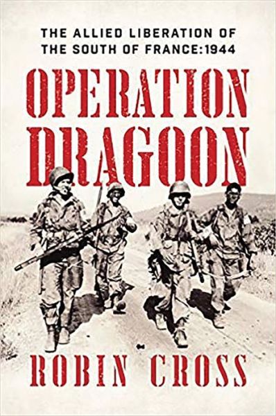 Cover for Robin Cross · Operation Dragoon: The Allied Liberation of the South of France: 1944 (Hardcover Book) (2019)