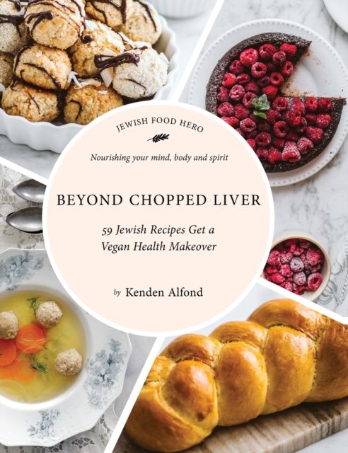Cover for Kenden Alfond · Beyond Chopped Liver: 59 Jewish Recipes Get a Vegan Health Makeover - Jewish Food Hero Collection (Inbunden Bok) (2021)