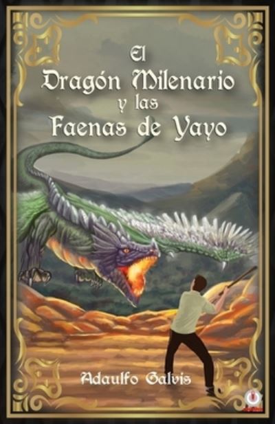 Cover for Adaulfo Eduardo Galvis Contreras · Dragón Milenario y Las Faenas de Yayo (Book) (2022)