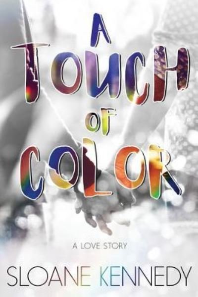 A Touch of Color - Sloane Kennedy - Books - Createspace Independent Publishing Platf - 9781719136600 - May 28, 2018