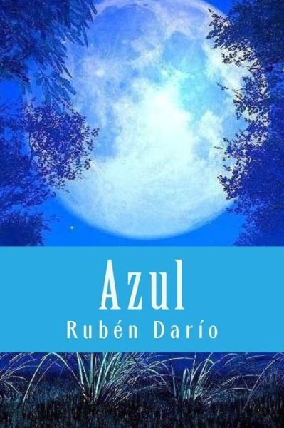 Azul - Ruben Dario - Kirjat - Createspace Independent Publishing Platf - 9781719491600 - keskiviikko 23. toukokuuta 2018