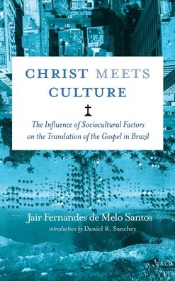 Cover for Jair Fernandes de Melo Santos · Christ Meets Culture: The Influence of Sociocultural Factors on the Translation of the Gospel in Brazil (Hardcover Book) (2020)