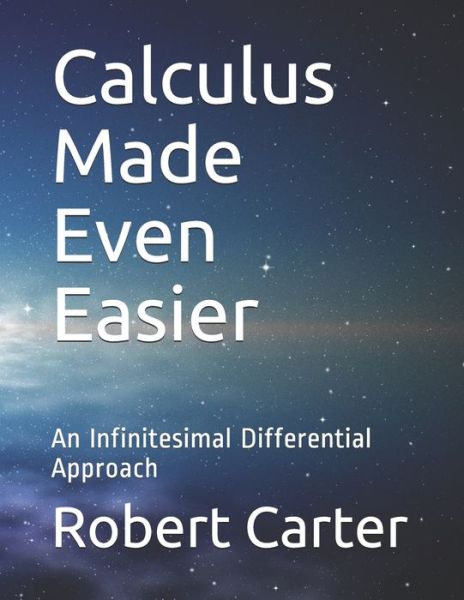 Calculus Made Even Easier - Robert Carter - Books - Createspace Independent Publishing Platf - 9781725513600 - August 13, 2018