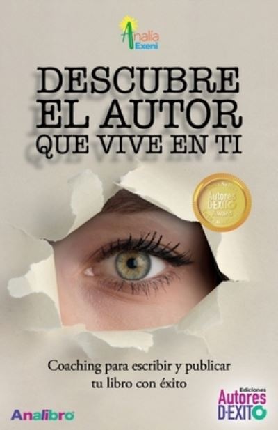 Cover for Analia Exeni · Descubre el autor que vive en ti: Coaching para escribir y publicar tu libro - !vuelvete Inmortal! Trasciende A Traves de Tu Libro (Paperback Book) (2018)