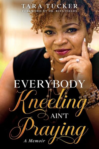 Cover for Tara Tucker · Everybody Kneeling ain't Praying (Paperback Book) (2022)