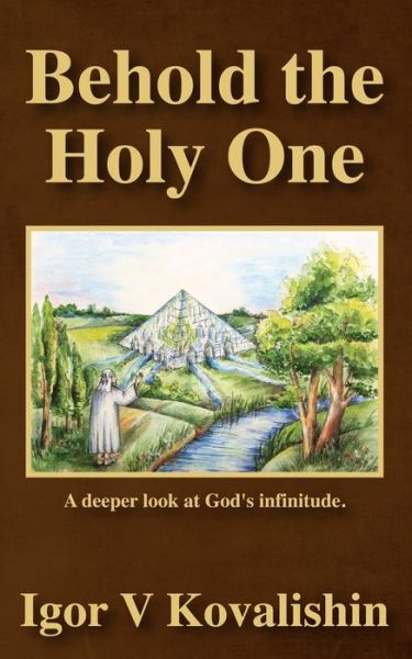 Cover for Igor V Kovalishin · Behold the Holy One: a deeper look at God's infinitude (Paperback Book) (2021)