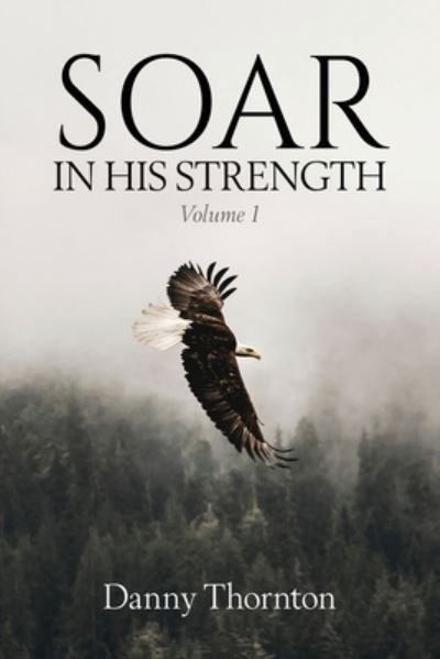 Cover for Danny Thornton · Soar in His Strength (Paperback Book) (2021)