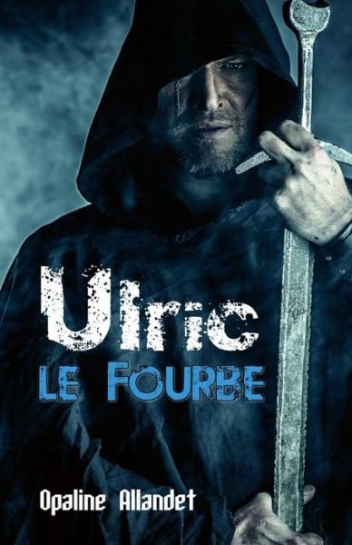 Ulric-le-Fourbe - Opaline Allandet - Livros - Editions Dedicaces - 9781770766600 - 11 de outubro de 2017