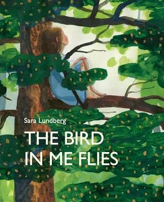 Cover for Sara Lundberg · The Bird in Me Flies (Hardcover bog) (2020)