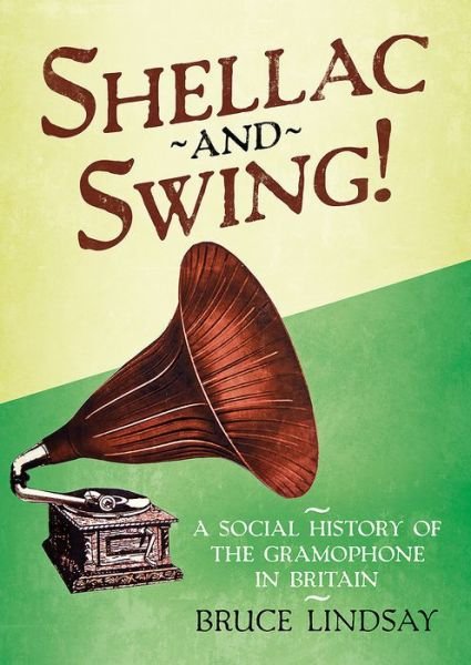 Cover for Bruce Lindsay · Shellac and Swing!: A Social History of the Gramophone in Britain (Gebundenes Buch) (2020)