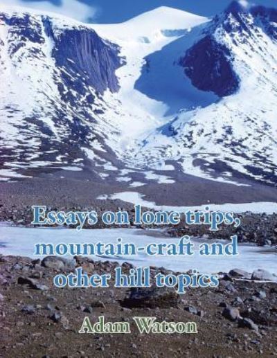 Essays on lone trips, mountain-craft and other hill topics - Adam Watson - Książki - Paragon Publishing - 9781782224600 - 4 maja 2016