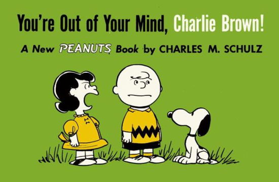 You're Out of Your Mind, Charlie Brown - Peanuts - Charles M. Schulz - Bøger - Titan Books Ltd - 9781782761600 - 6. oktober 2015