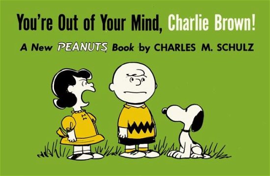 You're Out of Your Mind, Charlie Brown - Peanuts - Charles M. Schulz - Libros - Titan Books Ltd - 9781782761600 - 6 de octubre de 2015