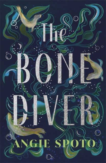 Angie Spoto · The Bone Diver: A gothic tale of legend, secrets and monsters in the deep... (Hardcover Book) (2024)