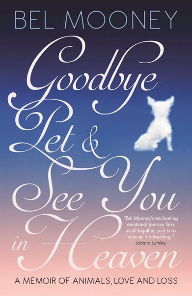 Cover for Bel Mooney · Goodbye Pet, and See You in Heaven: A Memoir of Animals, Love and Loss (Paperback Book) (2017)