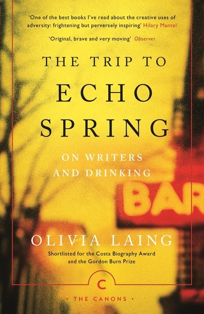The Trip to Echo Spring: On Writers and Drinking - Canons - Olivia Laing - Books - Canongate Books - 9781786891600 - October 5, 2017