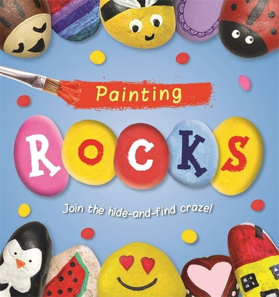 Painting ROCKS! - Laura Baker - Książki - Templar Publishing - 9781787414600 - 26 lipca 2018