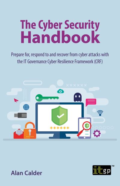 Cover for Alan Calder · The Cyber Security Handbook: Prepare for, respond to and recover from cyber attacks with the IT Governance Cyber Resilience Framework (CRF) (Taschenbuch) (2020)