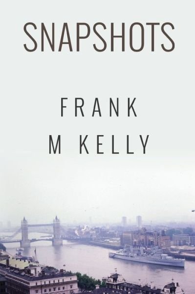 Snapshots - Frank M Kelly - Kirjat - Olympia Publishers - 9781788305600 - torstai 30. huhtikuuta 2020