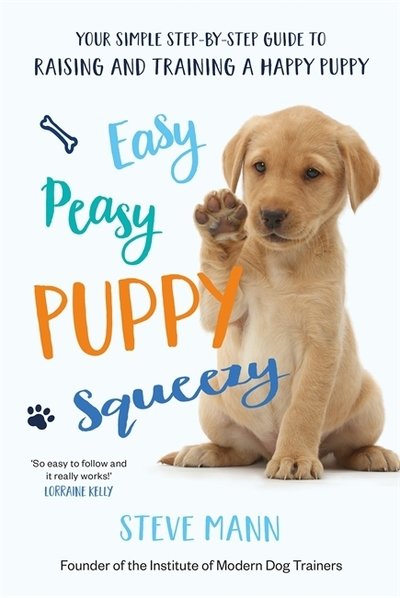 Cover for Steve Mann · Easy Peasy Puppy Squeezy: The UK's No.1 Dog Training Book – How to Raise the Perfect Puppy (Paperback Book) (2019)