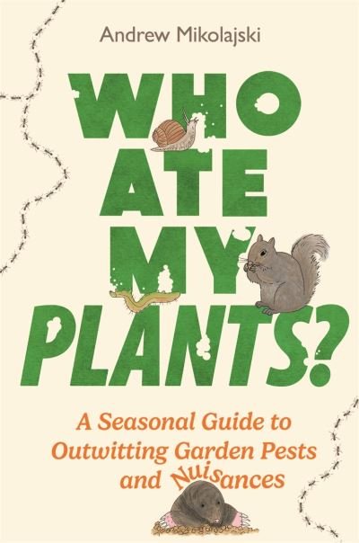 Cover for Andrew Mikolajski · Who Ate My Plants?: A Seasonal Guide to Outwitting Garden Pests and Nuisances (Hardcover Book) (2024)