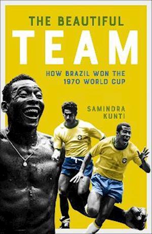 Cover for Samindra Kunti · Brazil 1970: How the Greatest Team of All Time Won the World Cup (Hardcover Book) (2022)