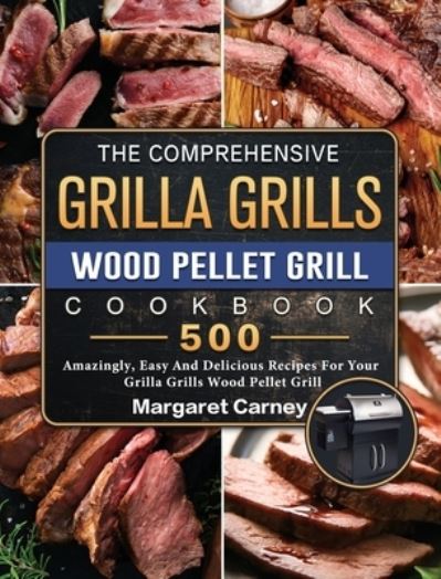 Cover for Margaret Carney · The Comprehensive Grilla Grills Wood Pellet Grill Cookbook (Hardcover Book) (2021)