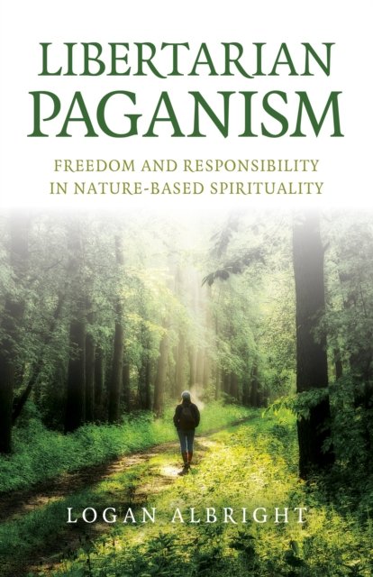 Cover for Logan Albright · Libertarian Paganism: Freedom and Responsibility in Nature-Based Spirituality (Paperback Book) (2023)
