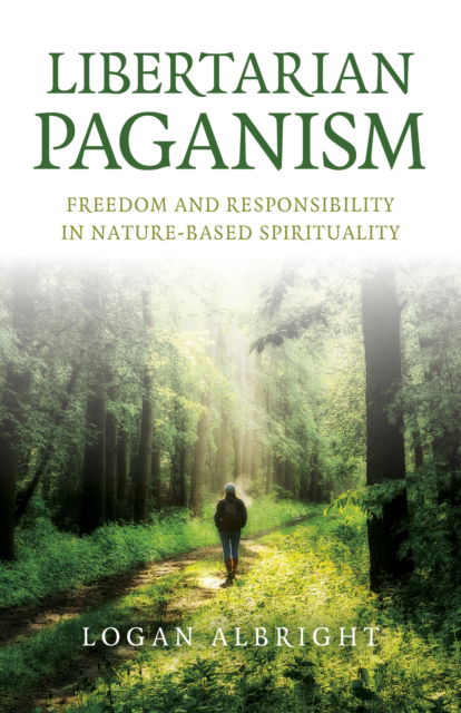Libertarian Paganism: Freedom and Responsibility in Nature-Based Spirituality - Logan Albright - Books - Collective Ink - 9781803413600 - October 27, 2023