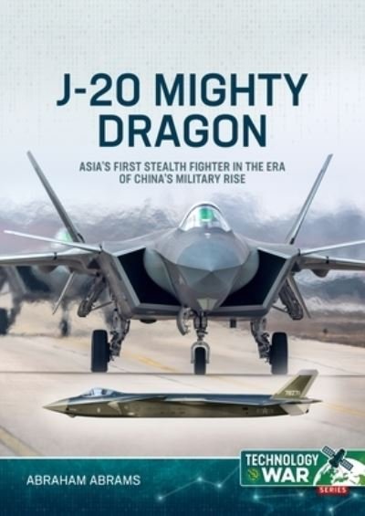Abraham Abrams · J-20 Mighty Dragon: Asia's First Stealth Fighter in the Era of China's Military Rise - Technology@War (Taschenbuch) (2024)