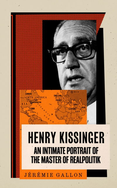 Henry Kissinger: An Intimate Portrait of the Master of Realpolitik - Jeremie Gallon - Books - Profile Books Ltd - 9781805224600 - August 28, 2025