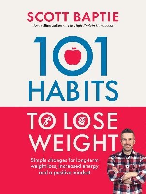 101 Habits to Lose Weight: Simple Changes for Long-Term Weight Loss, Increased Energy and a Positive Mindset - Scott Baptie - Books - Quadrille Publishing Ltd - 9781837834600 - May 29, 2025