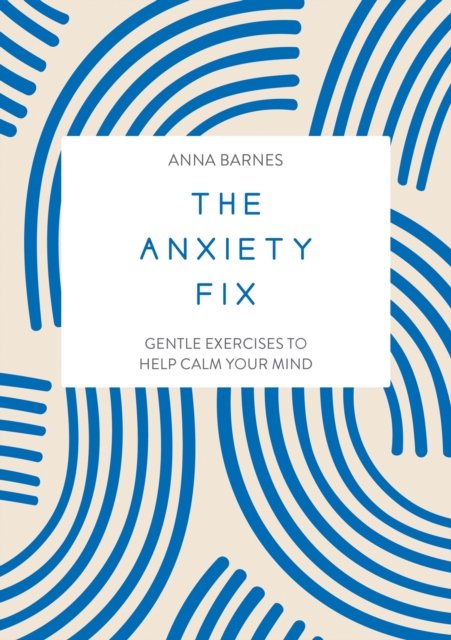 Cover for Summersdale Publishers · The Anxiety Fix: Gentle Exercises to Help Calm Your Mind (Paperback Bog) (2024)
