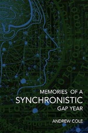 Memories of a Synchronistic Gap Year - Andrew Cole - Livres - Andrew Cole Publishing - 9781838048600 - 13 août 2020