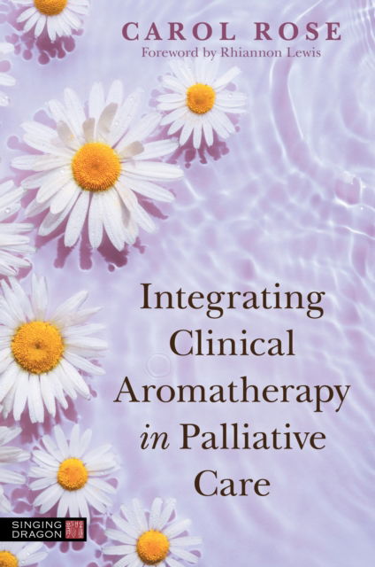 Cover for Carol Rose · Integrating Clinical Aromatherapy in Palliative Care (Taschenbuch) (2023)