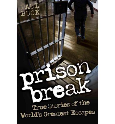 Prison Break: True Stories of the World's Greatest Escapes - Paul Buck - Books - John Blake Publishing Ltd - 9781843589600 - September 1, 2012
