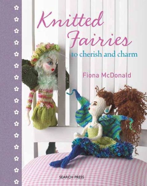 Knitted Fairies: To Cherish and Charm - Fiona McDonald - Książki - Search Press Ltd - 9781844483600 - 2 listopada 2011