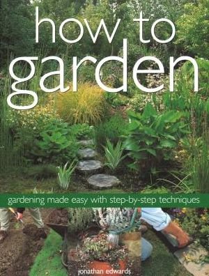 Cover for Jonathan Edwards · How to Garden Gardening Made Easy with Step-By-Step Techniques (Paperback Book) (2018)