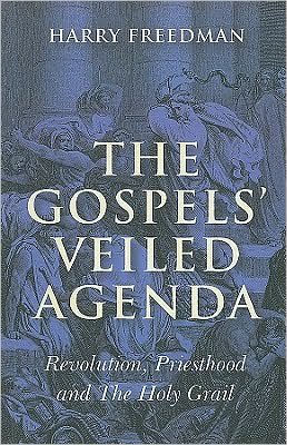Cover for Harry Freedman · Gospels` Veiled Agenda, The – Revolution, Priesthood and The Holy Grail (Paperback Book) (2009)