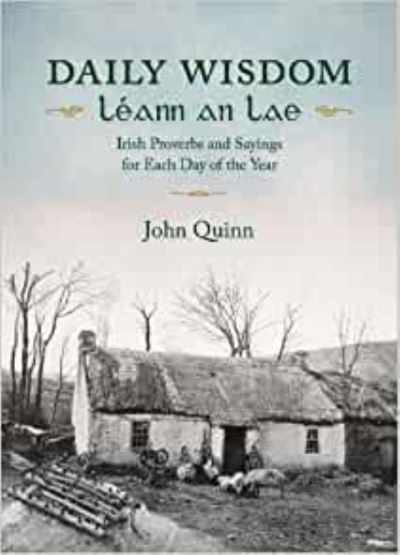 Cover for John Quinn · Daily Wisdom / Leann an Lae: Irish Proverbs and Sayings for Each Day of the Year (Hardcover Book) (2020)