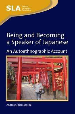 Cover for Andrea Simon-Maeda · Being and Becoming a Speaker of Japanese: An Autoethnographic Account - Second Language Acquisition (Paperback Book) (2011)