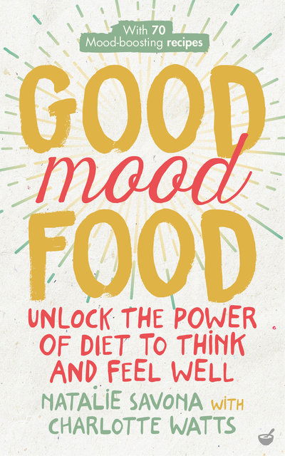 Good Mood Food: Unlock the power of diet to think and feel well - Charlotte Watts - Książki - Watkins Media Limited - 9781848993600 - 20 grudnia 2018