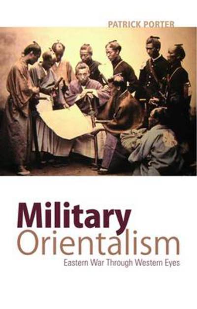 Cover for Patrick Porter · Military Orientalism: Eastern War Through Western Eyes (Hardcover Book) (2009)