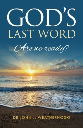 Cover for Dr. John J. Weatherhogg · God's Last Word: Are We Ready? (Paperback Book) (2013)